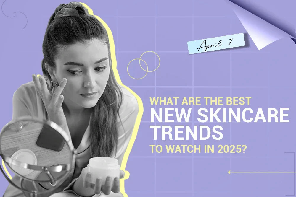 What Are the Best New Skincare Trends to Watch in 2025? What Are the Best New Skincare Trends to Watch in 2025?