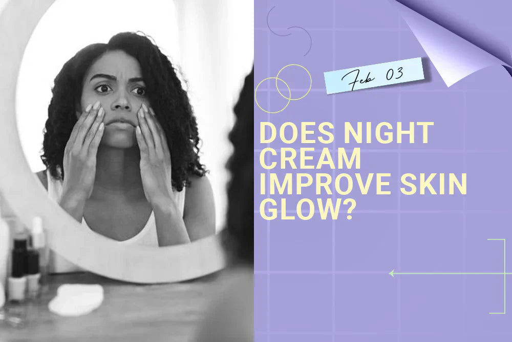 Does Night Cream Improve Skin Glow? Does Night Cream Improve Skin Glow?