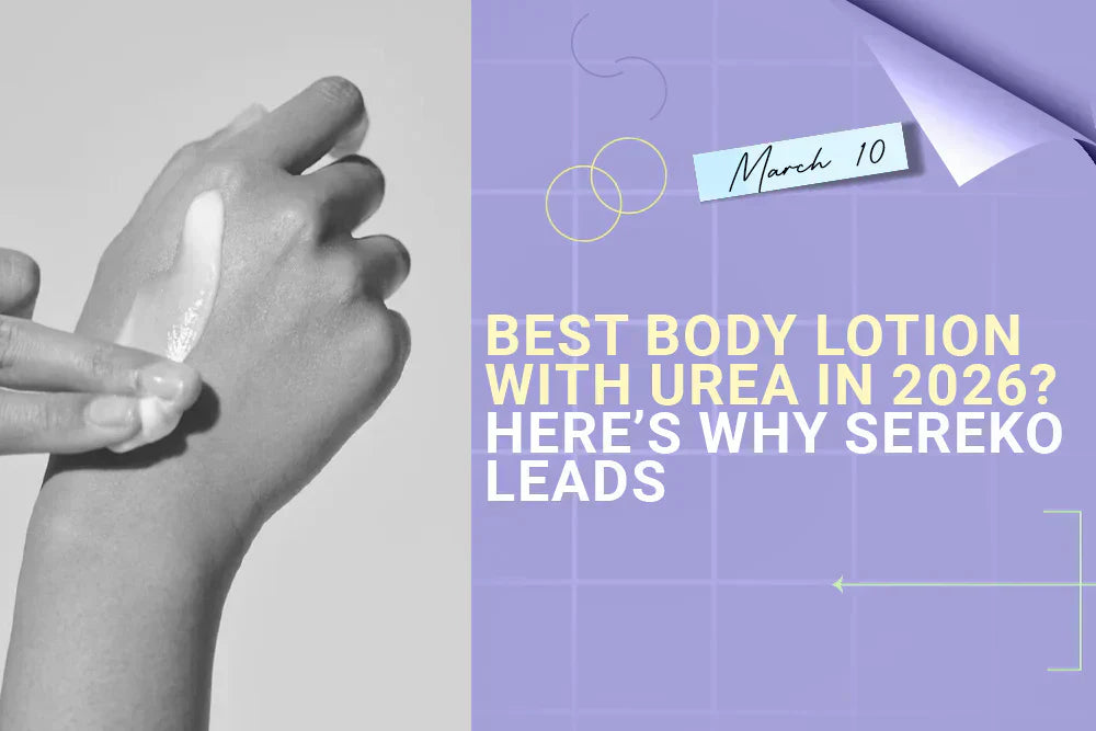 Best Body Lotion with Urea in 2026? Here’s Why Sereko Leads Best Body Lotion with Urea in 2026