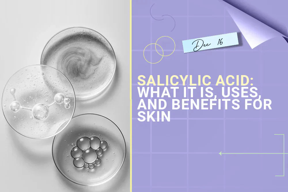 Salicylic Acid: What It Is, Uses, and Benefits for Skin Salicylic Acid: What It Is, Uses, and Benefits for Skin