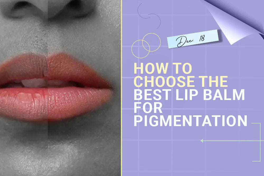 How to Choose the Best Lip Balm for Pigmentation How to Choose the Best Lip Balm for Pigmentation