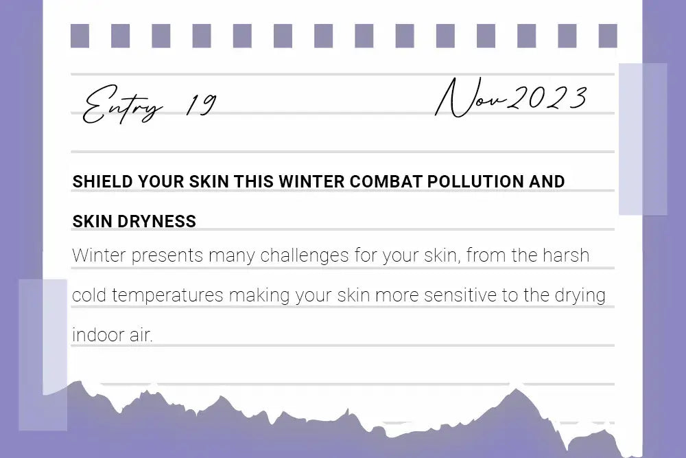 Shield your Skin this Winter: A Guide to combat Pollution and Skin Dryness Shield your Skin this Winter: A Guide to combat Pollution and Skin Dryness