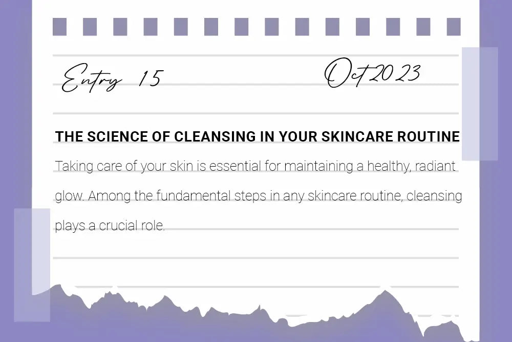 The Science of Cleansing in Your Skincare Routine The Science of Cleansing in Your Skincare Routine