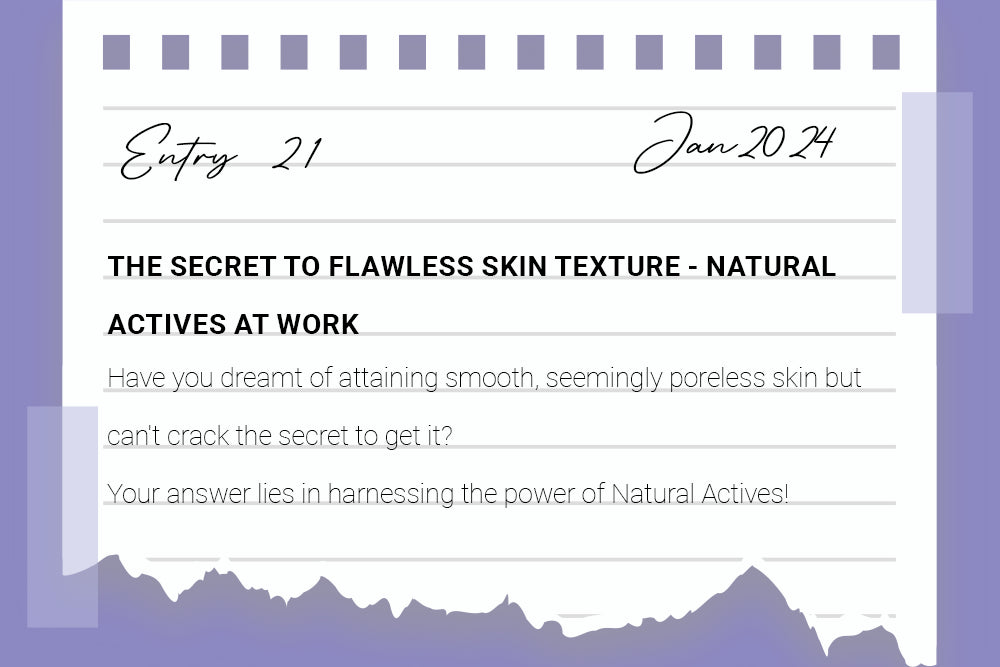 The Secret to Flawless Skin Texture - Natural Actives at Work The Secret to Flawless Skin Texture - Natural Actives at Work