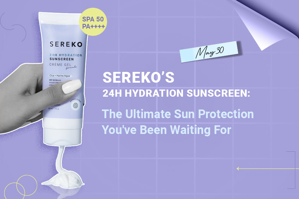 SEREKO’s 24H Hydration Sunscreen: The Ultimate Sun Protection You've Been Waiting For SEREKO’s 24H Hydration Sunscreen: The Ultimate Sun Protection You've Been Waiting For