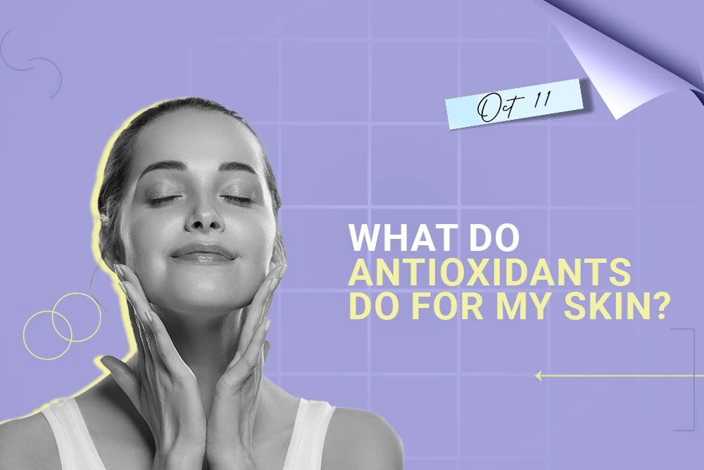 What do antioxidants do for my skin? What do antioxidants do for my skin?