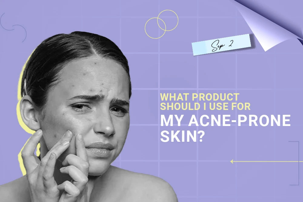 What product should I use for my acne-prone skin? What product should I use for my acne-prone skin?