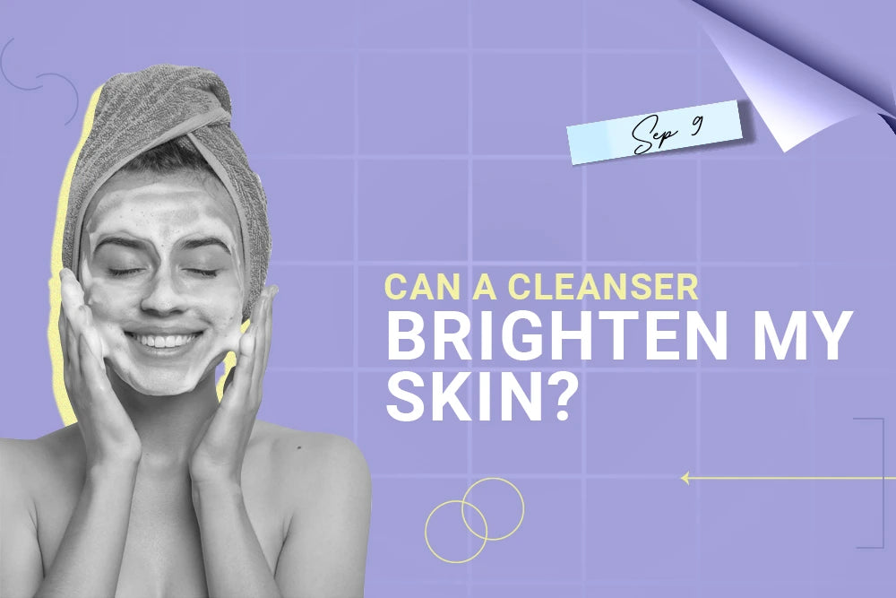 Can a cleanser brighten my skin? Can a cleanser brighten my skin?