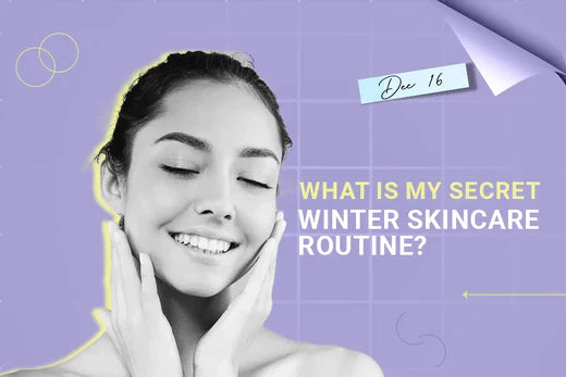What Is My Secret Winter Skincare Routine? What Is My Secret Winter Skincare Routine?