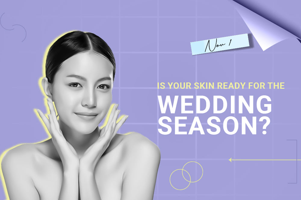 Is your skin ready for the Wedding Season? Is your skin ready for the Wedding Season?