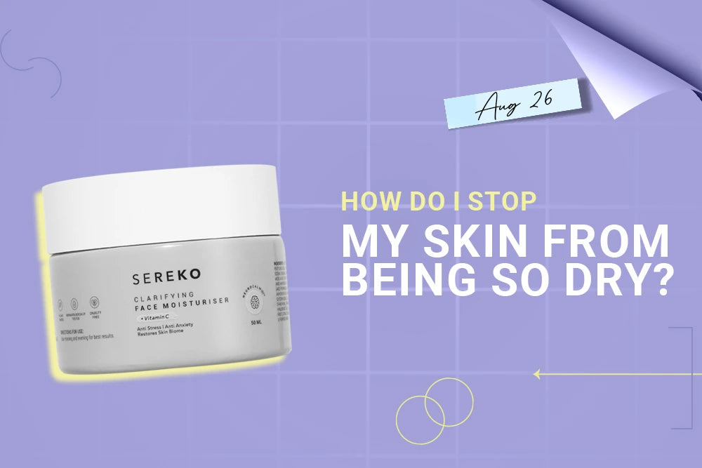 How do I stop my skin from being so dry? How do I stop my skin from being so dry?