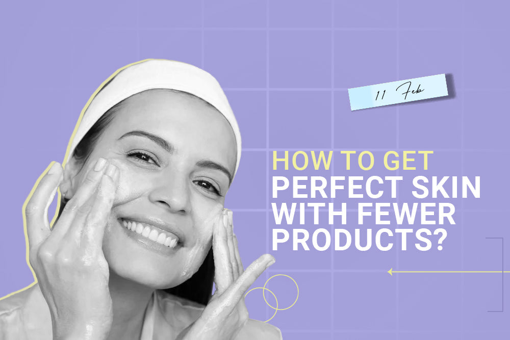How to Get Perfect Skin with Fewer Products? How to Get Perfect Skin with Fewer Products?