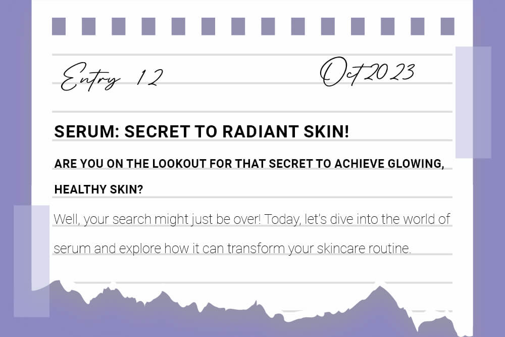 SERUM: Secret to Radiant Skin! SERUM: Secret to Radiant Skin!