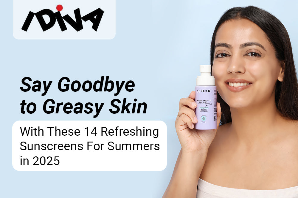 Say Goodbye To Greasy Skin With These 14 Refreshing Sunscreens For Summers in 2025 Say Goodbye To Greasy Skin With These 14 Refreshing Sunscreens For Summers in 2025
