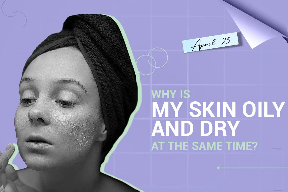 Why Is My Skin Oily and Dry at the Same Time? Why Is My Skin Oily and Dry at the Same Time?