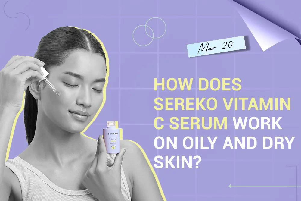How Does SEREKO Vitamin C Serum Work on Oily and Dry Skin? How Does SEREKO Vitamin C Serum Work on Oily and Dry Skin?