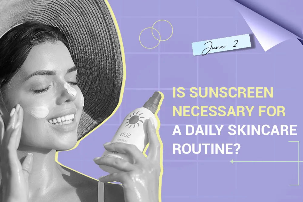 Is Sunscreen Necessary for a Daily Skincare Routine? Is Sunscreen Necessary for a Daily Skincare Routine?