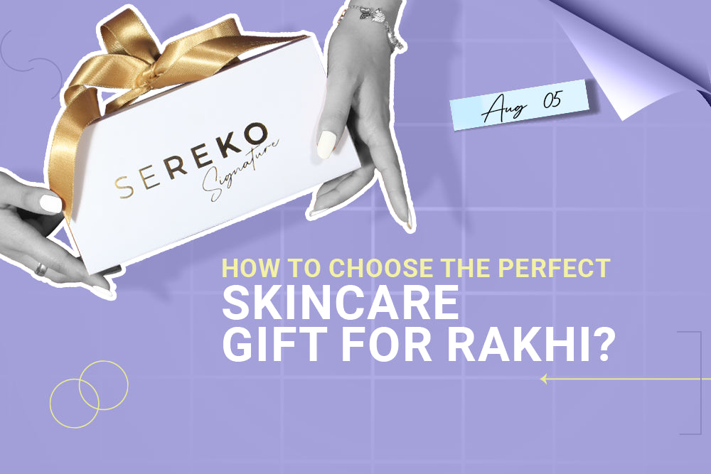 How to choose the perfect skincare gift for Rakhi?