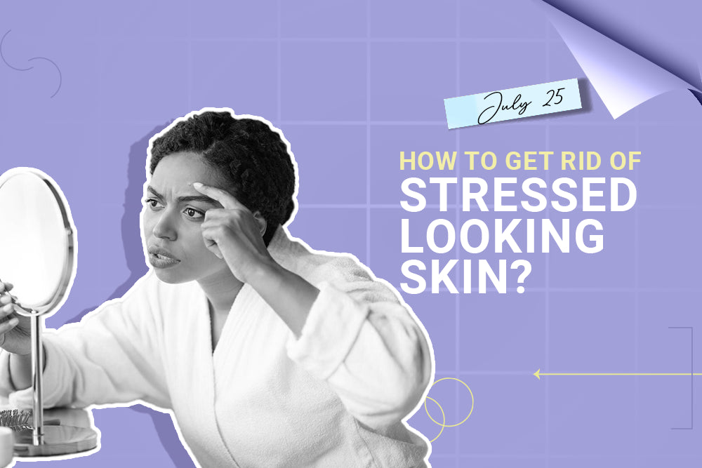 How to get rid of stressed looking skin?