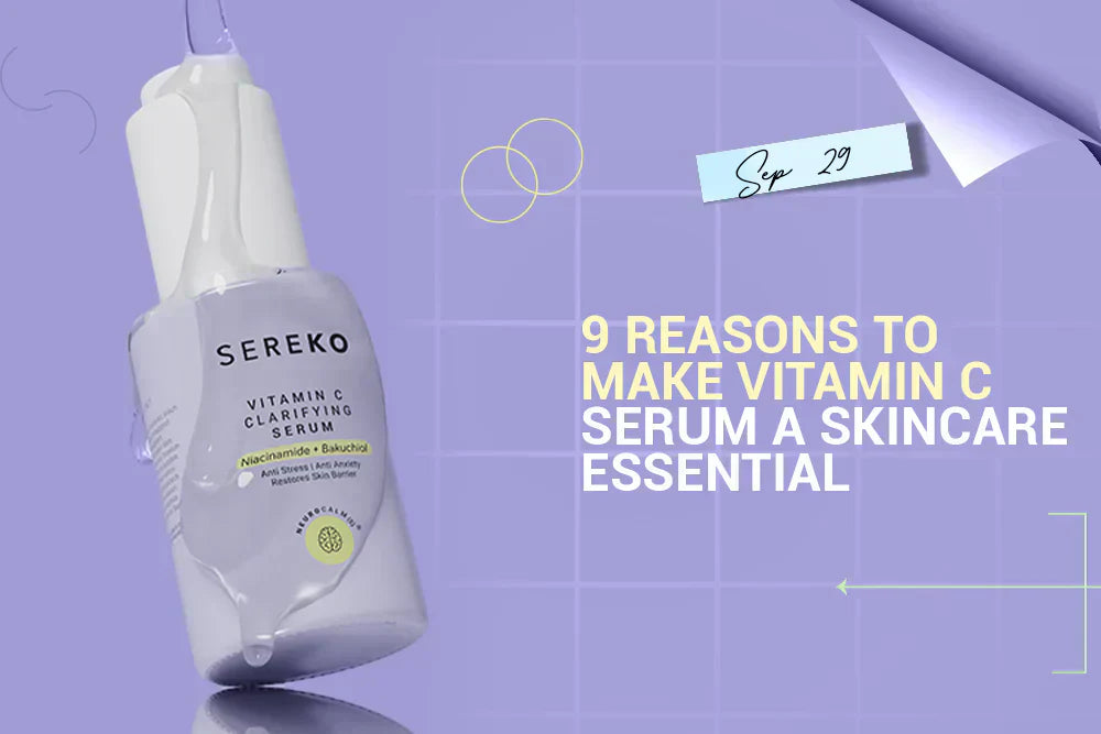 9 Reasons to Make Vitamin C Serum a Skincare Essential