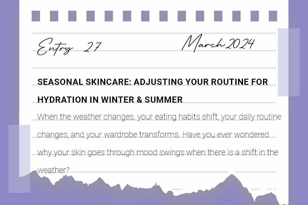 Seasonal Skincare: Adjusting Your Routine for Hydration in Winter and Summer