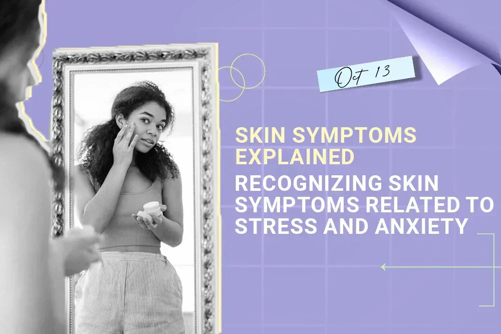 Skin Symptoms Explained - Recognizing Skin Symptoms Related to Stress and Anxiety