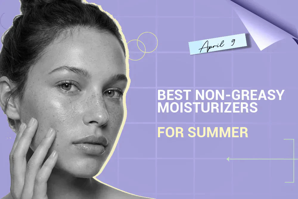 Best Non-Greasy Moisturizers for Summer in India