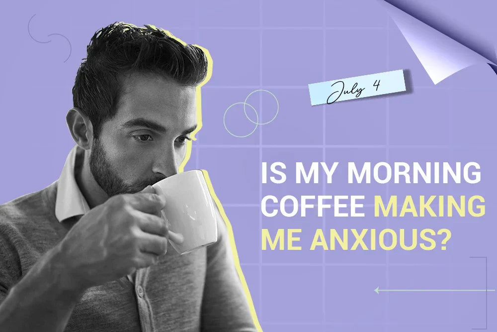 Is My Morning Coffee Making Me Anxious?