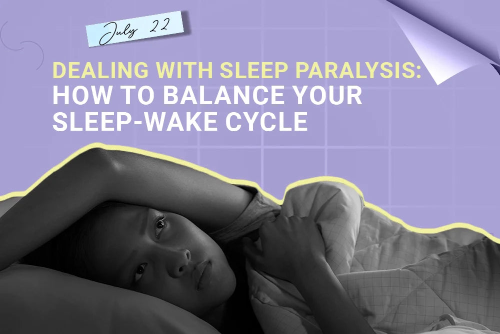 Dealing with Sleep Paralysis: How To Balance Your Sleep-Wake Cycle