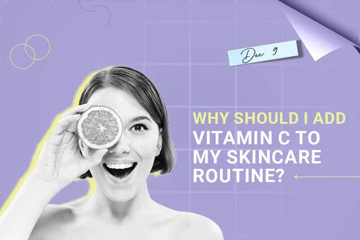 Why Should I Add Vitamin C to my Skincare Routine?