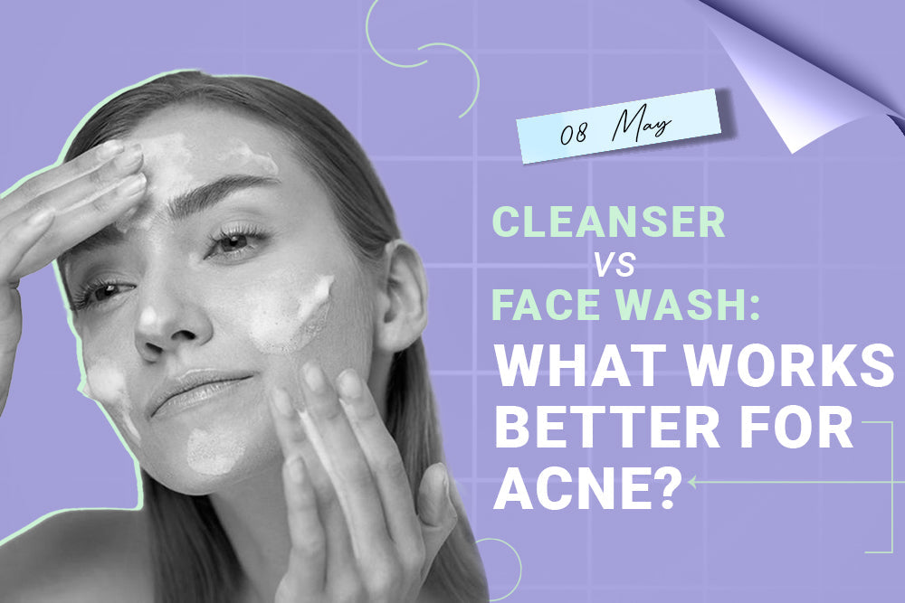 Cleanser vs Face Wash: What Works Better for Acne?