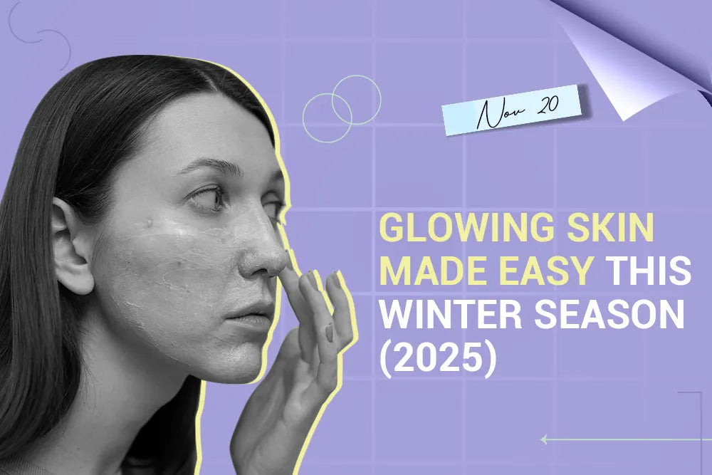 Glowing Skin Made Easy This Winter Season (2025)