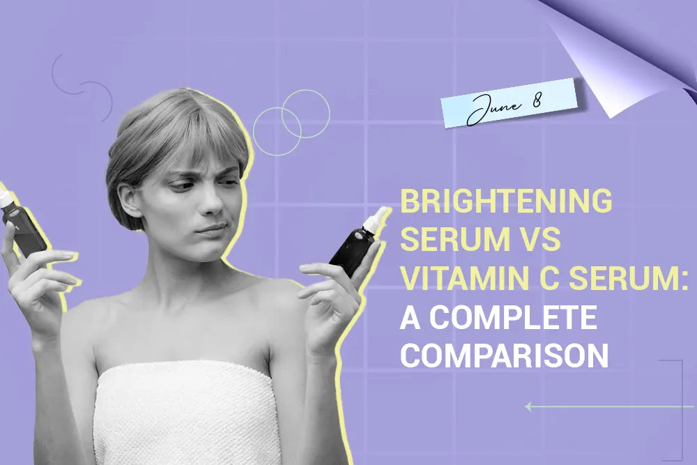 Brightening Serum vs Vitamin C Serum: A Complete Comparison
