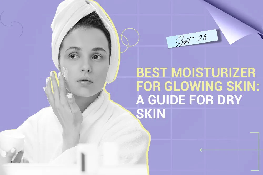 Best Moisturizer for Glowing Skin: A Guide for Dry Skin