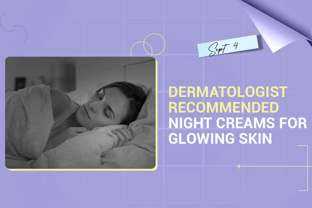 Dermatologist-Recommended Night Creams for Glowing Skin