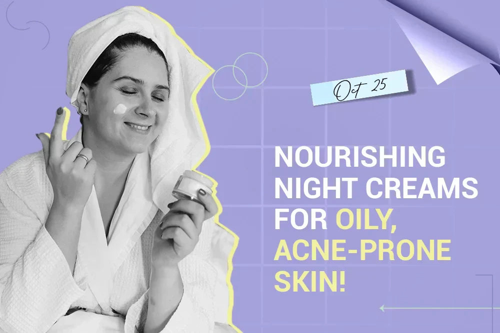 Nourishing Night Creams for Oily, Acne-Prone Skin!
