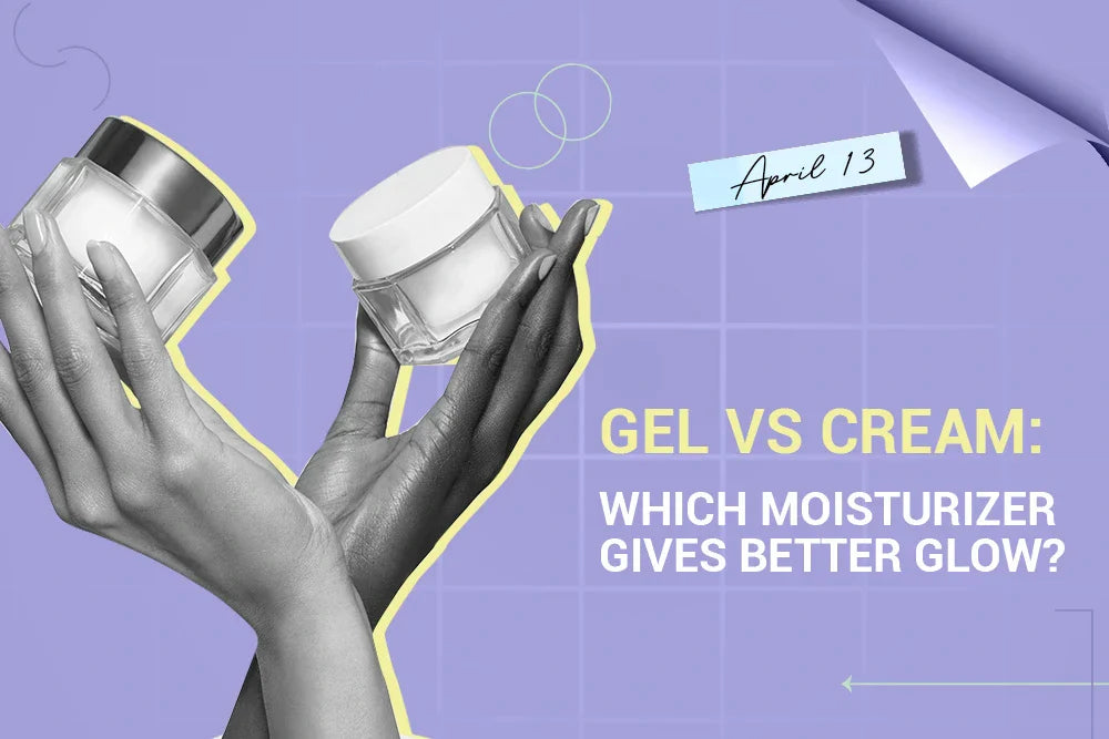 Gel vs Cream: Which Moisturizer Gives Better Glow?