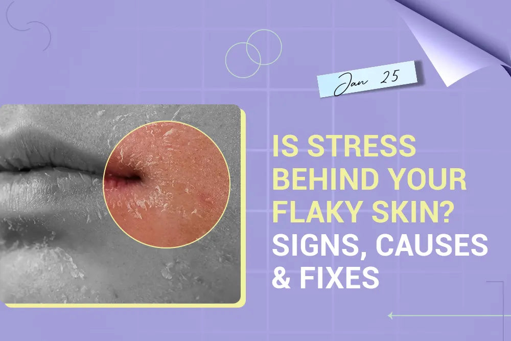Is Stress Behind Your Flaky Skin? Signs, Causes & Fixes