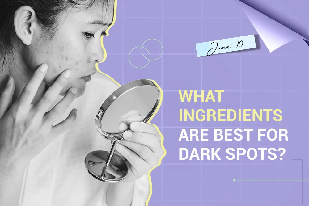 What Ingredients Are Best for Dark Spots?