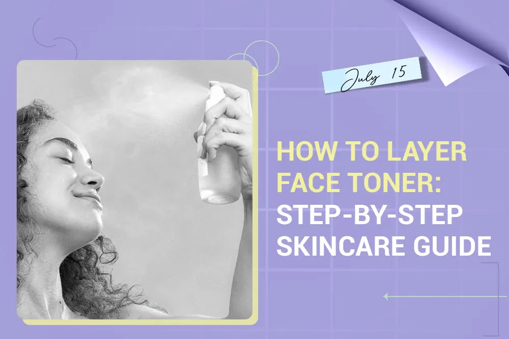 How to Layer Face Toner: Step-by-Step Skincare Guide