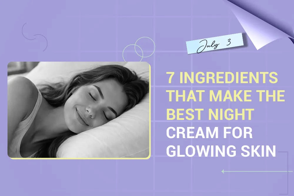 7 Ingredients That Make the Best Night Cream for Glowing Skin
