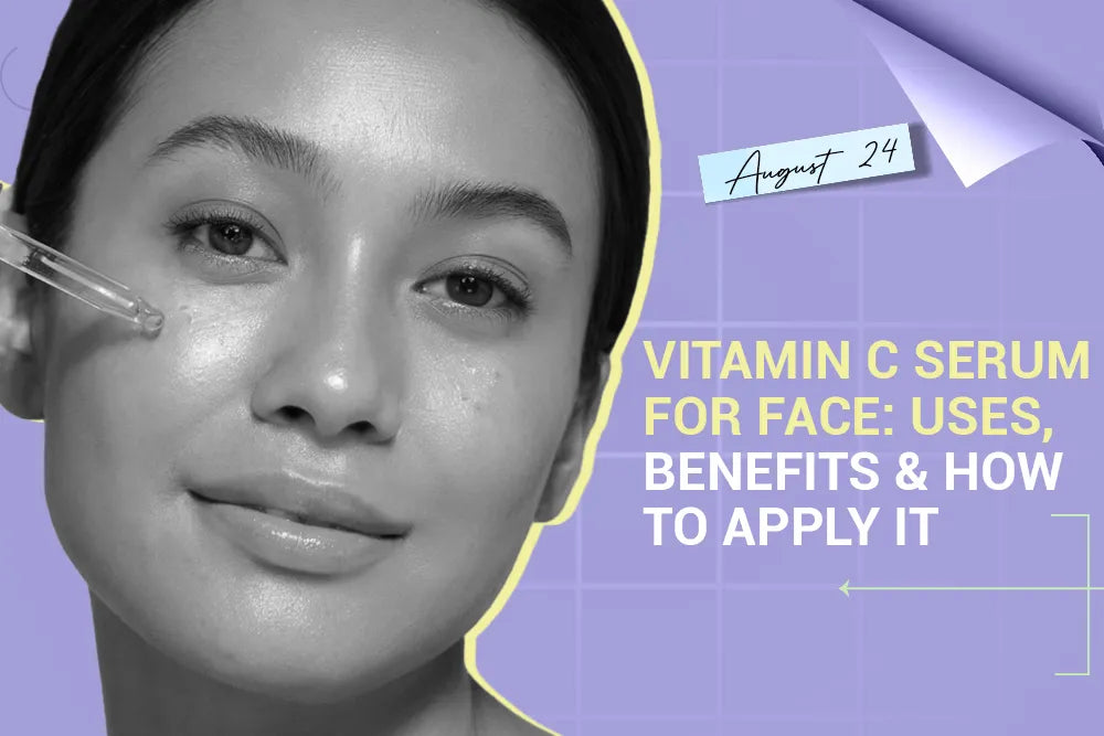 Vitamin C Serum for Face: Uses, Benefits & How to Apply It