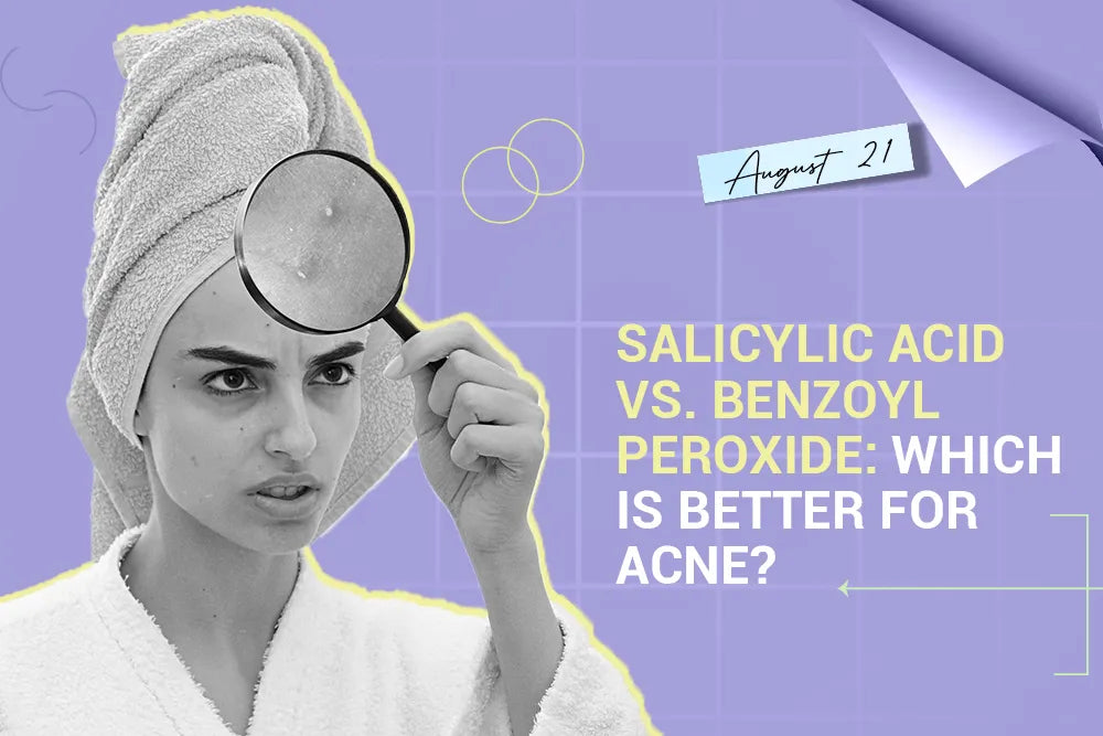 Salicylic Acid vs. Benzoyl Peroxide: Which Is Better for Acne?