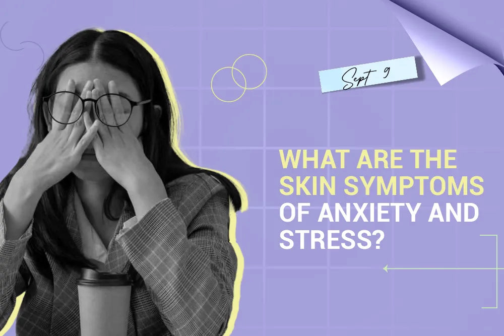 What Are the Skin Symptoms of Anxiety and Stress?